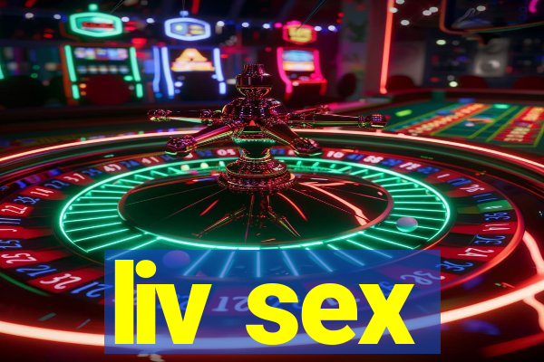 liv sex